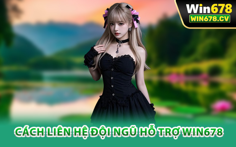 Hỗ Trợ Win678 – Phản Hồi Nhanh Chóng Mọi Thắc Mắc 24/7 1 Cách liên hệ đội ngũ hỗ trợ Win678
